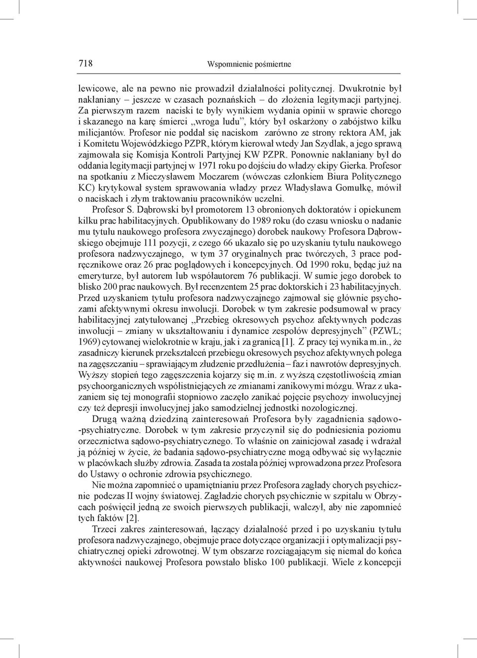 Profesor nie poddał się naciskom zarówno ze strony rektora AM, jak i Komitetu Wojewódzkiego PZPR, którym kierował wtedy Jan Szydlak, a jego sprawą zajmowała się Komisja Kontroli Partyjnej KW PZPR.