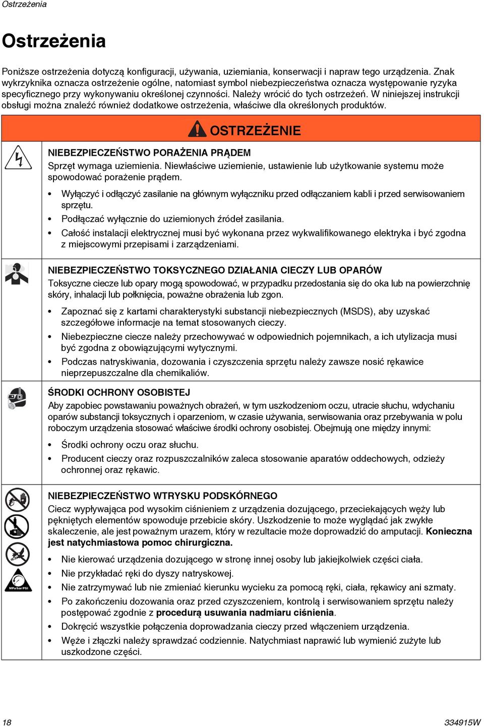 W niniejszej instrukcji obsługi można znaleźć również dodatkowe ostrzeżenia, właściwe dla określonych produktów. OSTRZEŻENIE NIEBEZPIECZEŃSTWO PORAŻENIA PRĄDEM Sprzęt wymaga uziemienia.