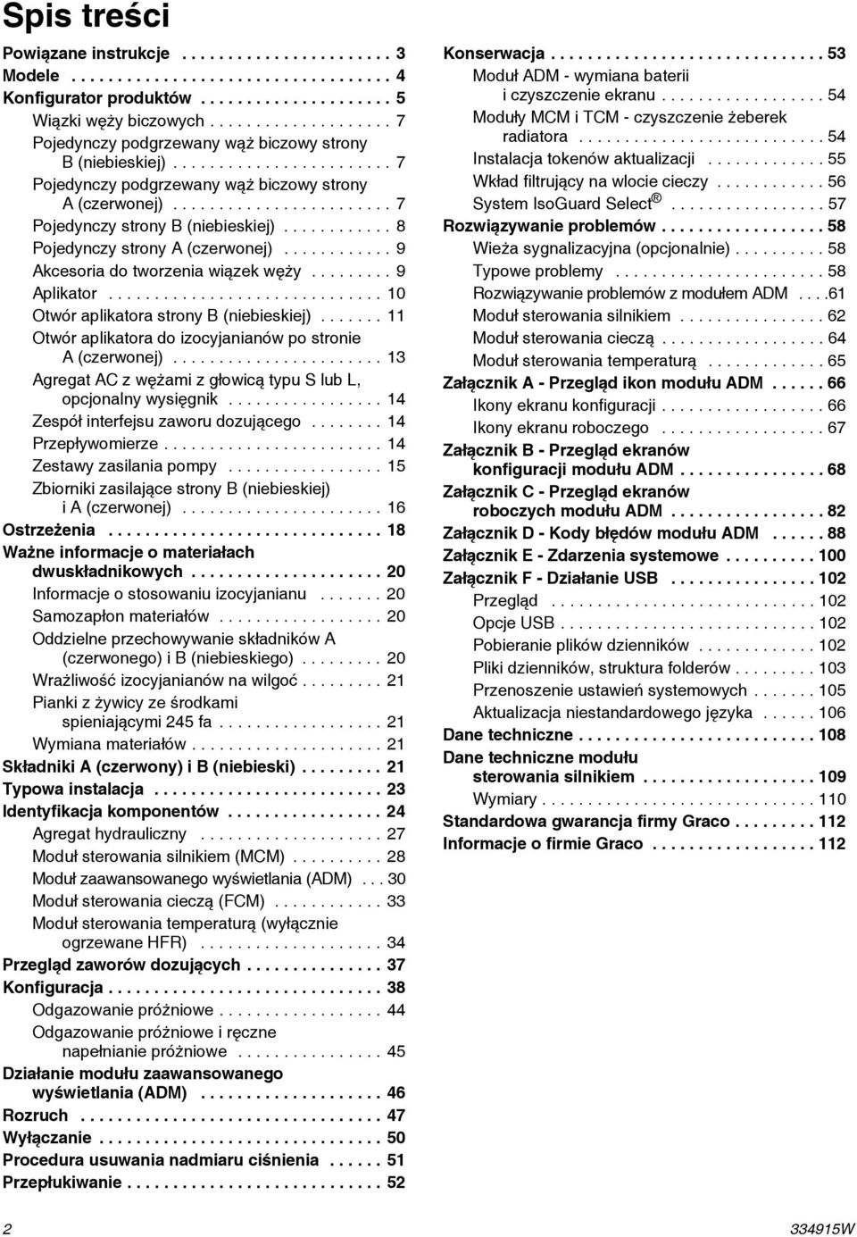 ........... 8 Pojedynczy strony A (czerwonej)............ 9 Akcesoria do tworzenia wiązek węży......... 9 Aplikator.............................. 10 Otwór aplikatora strony B (niebieskiej).