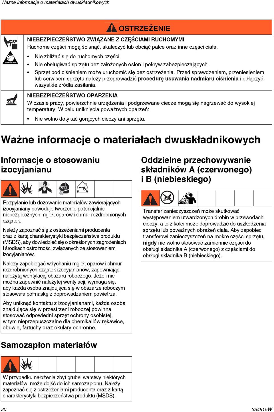 Przed sprawdzeniem, przeniesieniem lub serwisem sprzętu należy przeprowadzić procedurę usuwania nadmiaru ciśnienia i odłączyć wszystkie źródła zasilania.