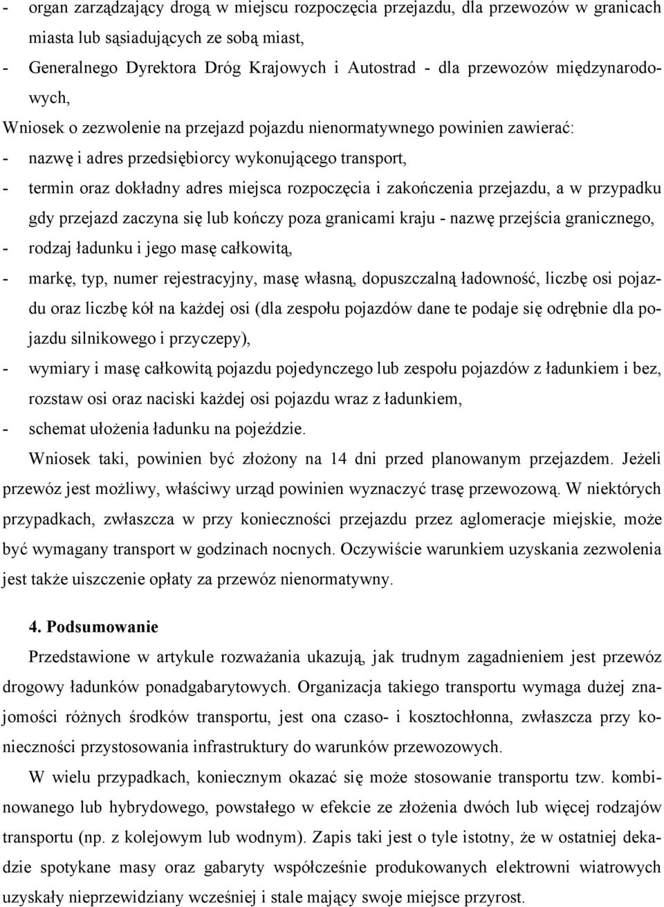 zakończenia przejazdu, a w przypadku gdy przejazd zaczyna się lub kończy poza granicami kraju - nazwę przejścia granicznego, - rodzaj ładunku i jego masę całkowitą, - markę, typ, numer rejestracyjny,