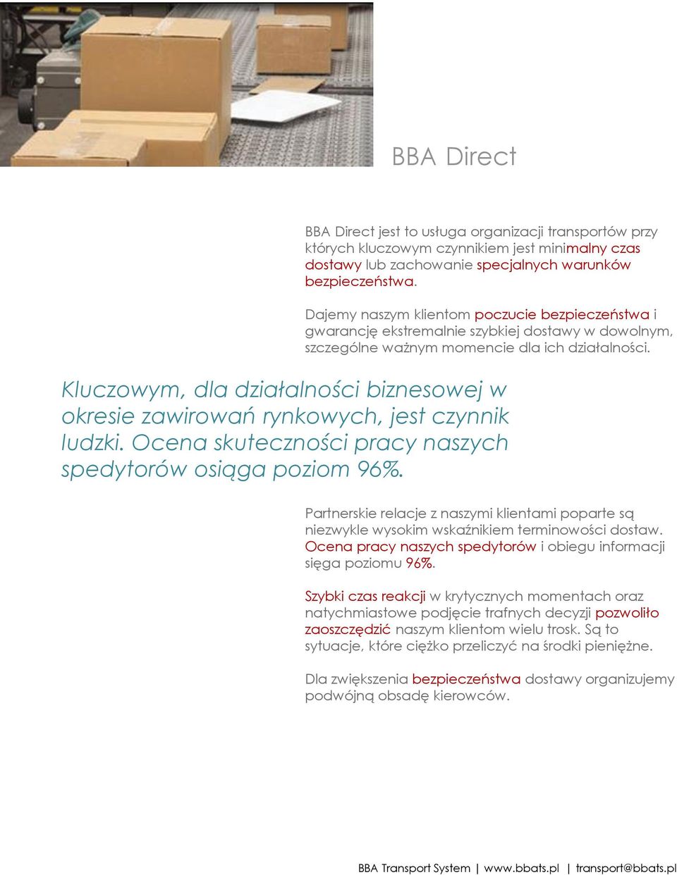 Kluczowym, dla działalności biznesowej w okresie zawirowań rynkowych, jest czynnik ludzki. Ocena skuteczności pracy naszych spedytorów osiąga poziom 96%.