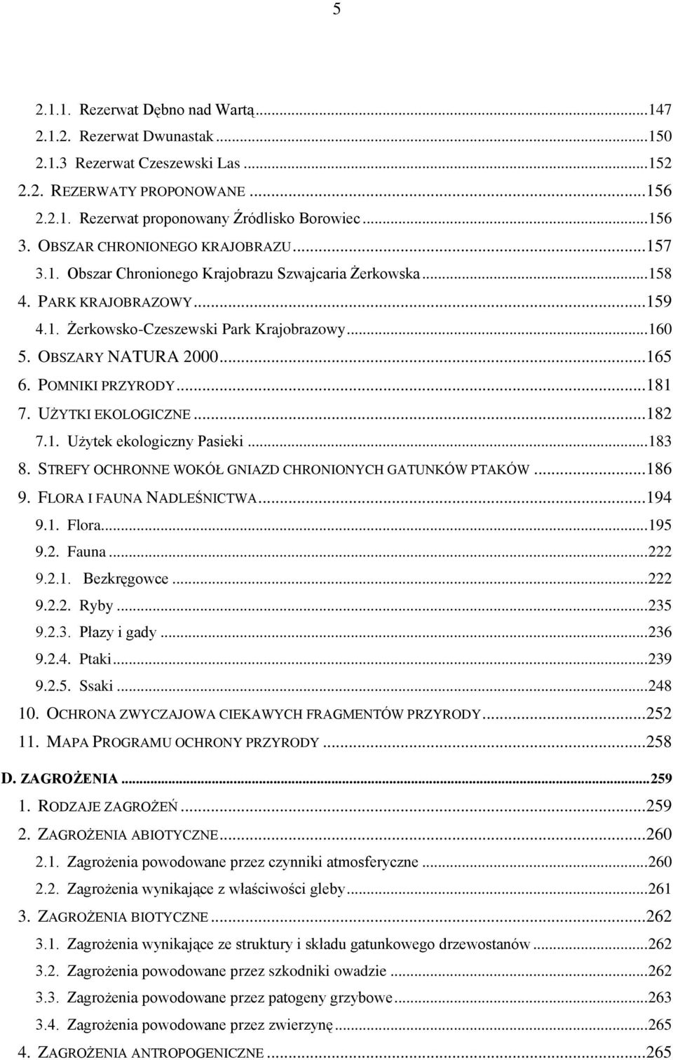 OBSZARY NATURA 2000... 165 6. POMNIKI PRZYRODY... 181 7. UŻYTKI EKOLOGICZNE... 182 7.1. Użytek ekologiczny Pasieki... 183 8. STREFY OCHRONNE WOKÓŁ GNIAZD CHRONIONYCH GATUNKÓW PTAKÓW... 186 9.