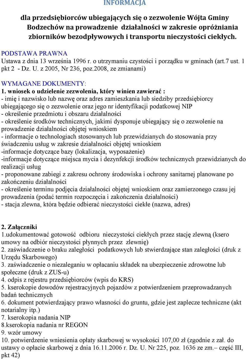 wniosek o udzielenie zezwolenia, który winien zawierać : - imię i nazwisko lub nazwę oraz adres zamieszkania lub siedziby przedsiębiorcy ubiegającego się o zezwolenie oraz jego nr identyfikacji