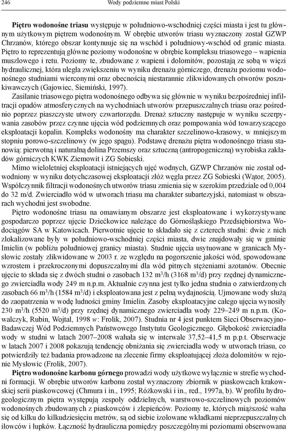 Piętro to reprezentują główne poziomy wodonośne w obrębie kompleksu triasowego wapienia muszlowego i retu.