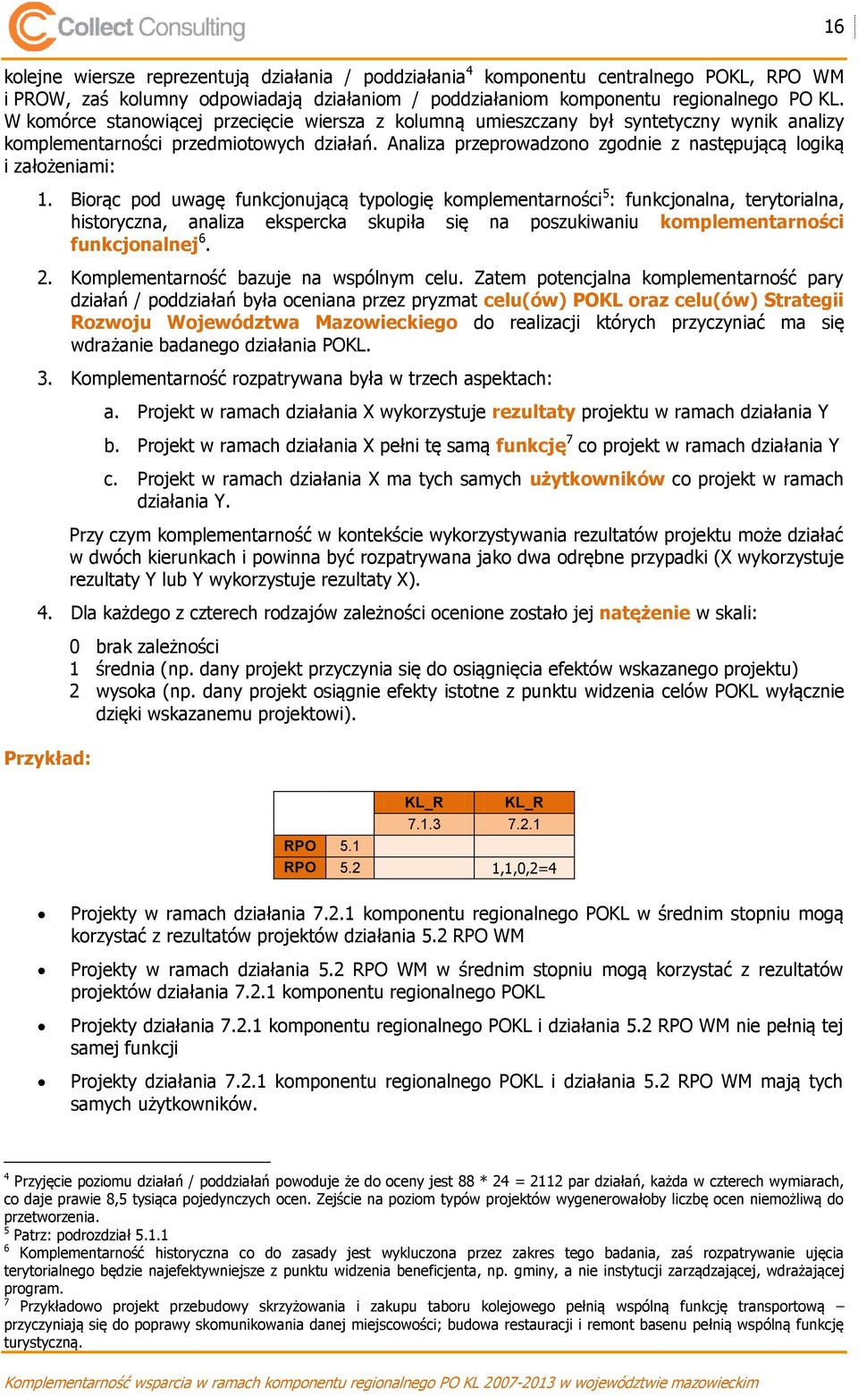 Analiza przeprowadzono zgodnie z następującą logiką i założeniami: 1.