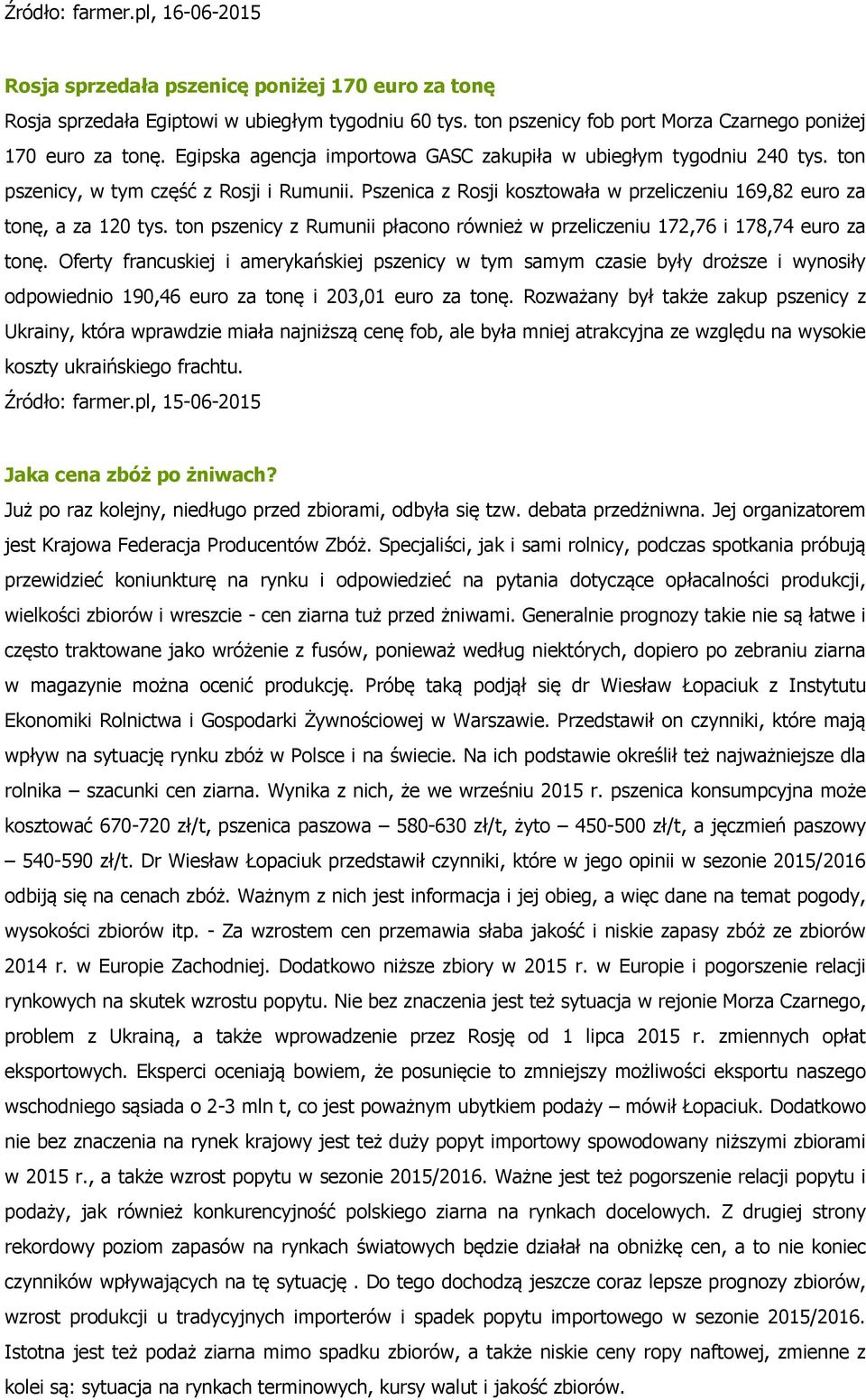 ton pszenicy z Rumunii płacono również w przeliczeniu 172,76 i 178,74 euro za tonę.