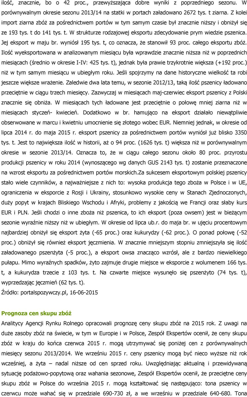 Jej eksport w maju br. wyniósł 195 tys. t, co oznacza, że stanowił 93 proc. całego eksportu zbóż.