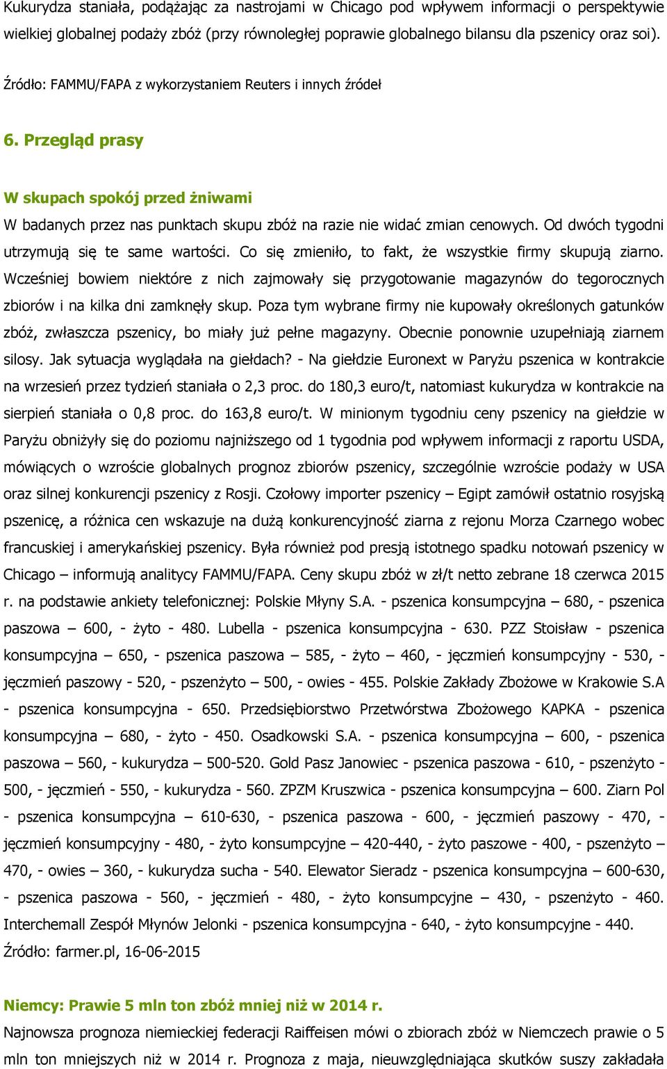 Od dwóch tygodni utrzymują się te same wartości. Co się zmieniło, to fakt, że wszystkie firmy skupują ziarno.