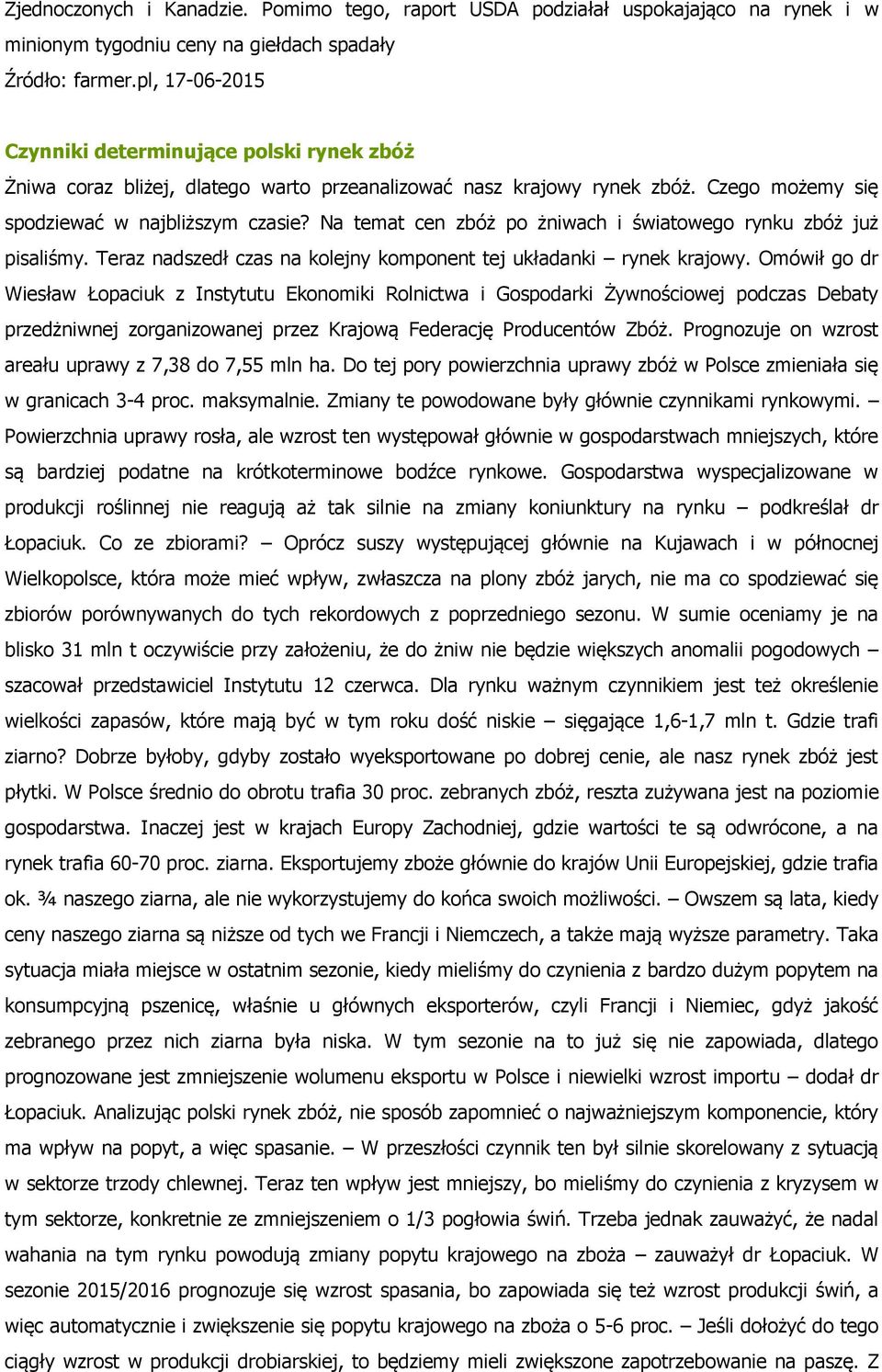 Na temat cen zbóż po żniwach i światowego rynku zbóż już pisaliśmy. Teraz nadszedł czas na kolejny komponent tej układanki rynek krajowy.