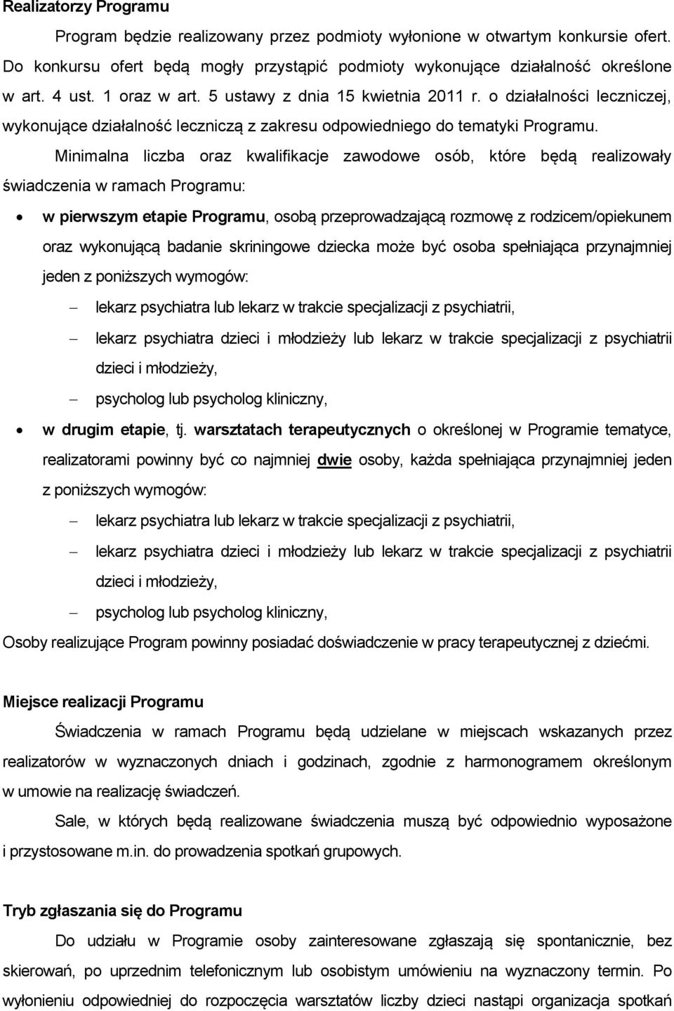 Minimalna liczba oraz kwalifikacje zawodowe osób, które będą realizowały świadczenia w ramach Programu: w pierwszym etapie Programu, osobą przeprowadzającą rozmowę z rodzicem/opiekunem oraz