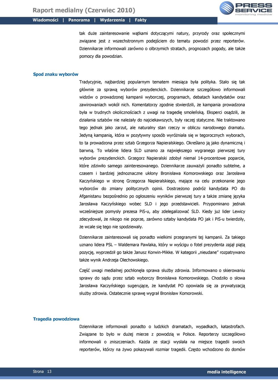 Stało się tak głównie za sprawą wyborów prezydenckich. Dziennikarze szczegółowo informowali widzów o prowadzonej kampanii wyborczej, programach, debatach kandydatów oraz zawirowaniach wokół nich.