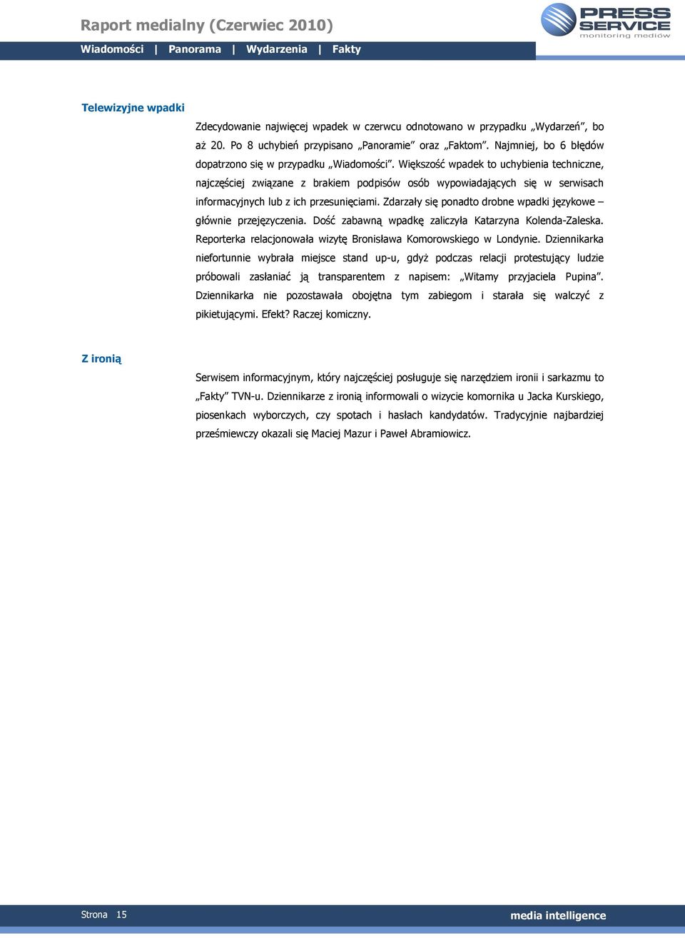 Większość wpadek to uchybienia techniczne, najczęściej związane z brakiem podpisów osób wypowiadających się w serwisach informacyjnych lub z ich przesunięciami.