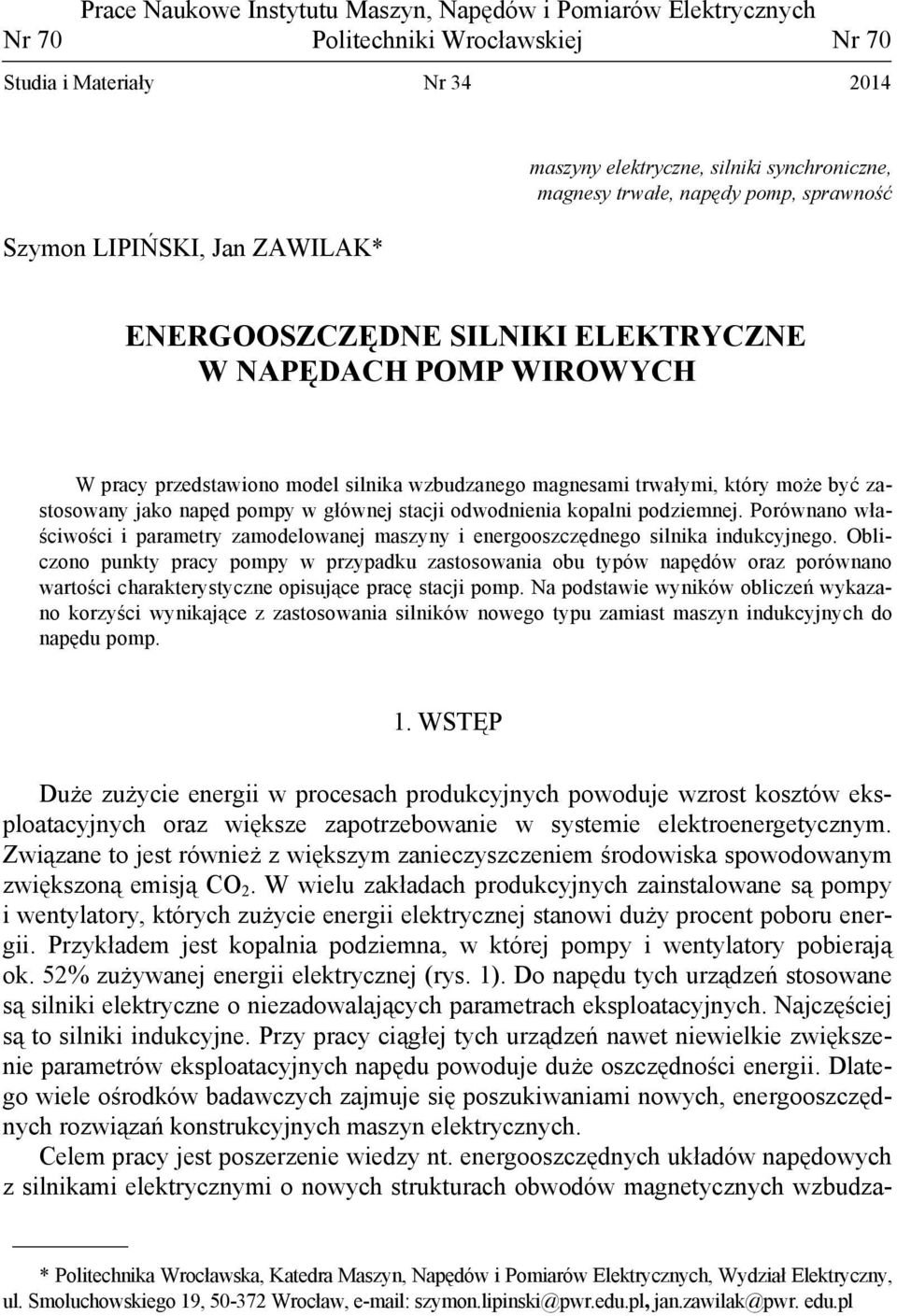 zastosowany jako napęd pompy w głównej stacji odwodnienia kopalni podziemnej. Porównano właściwości i parametry zamodelowanej maszyny i energooszczędnego silnika indukcyjnego.