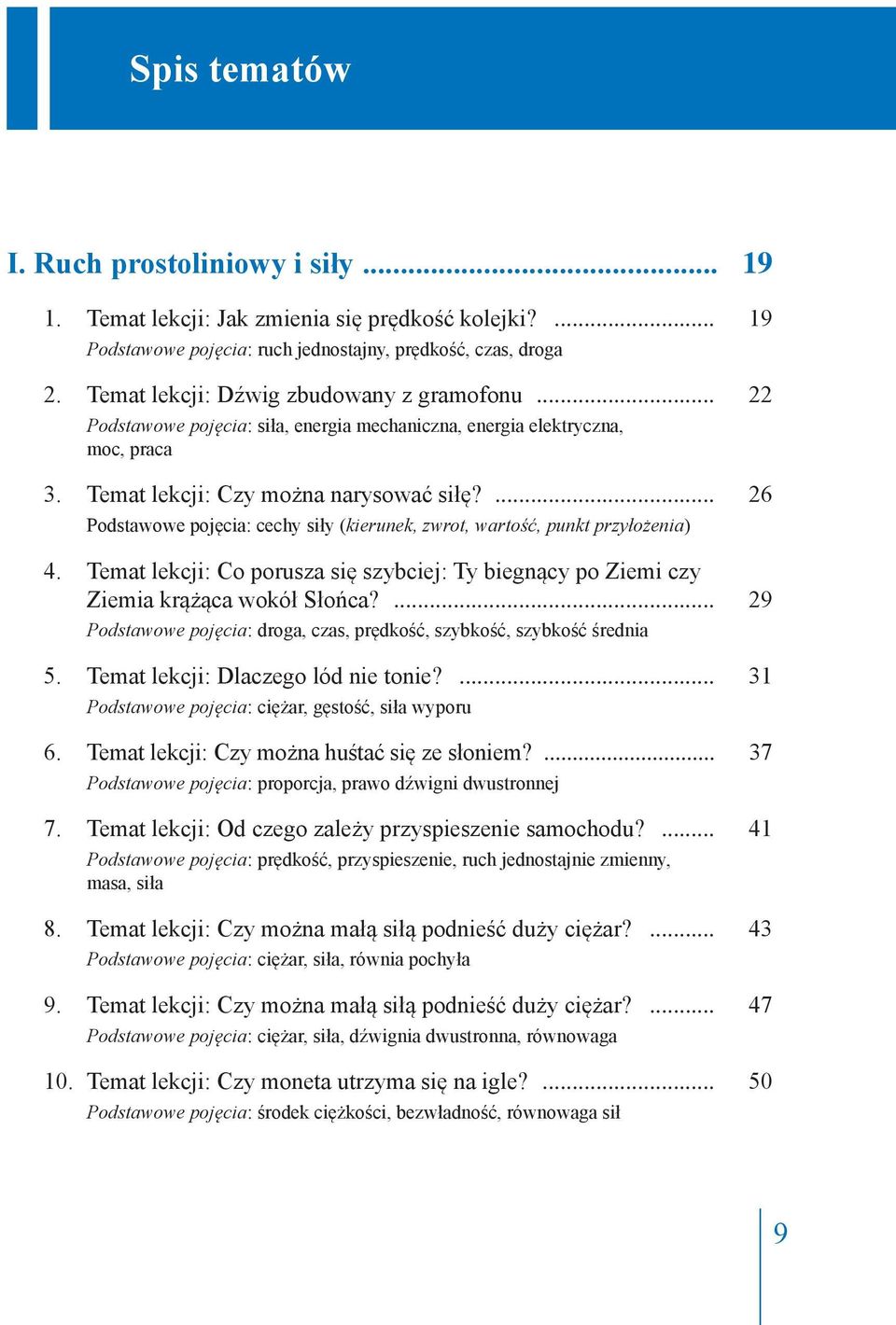 ... 26 Podstawowe pojęcia: cechy siły (kierunek, zwrot, wartość, punkt przyłożenia) 4. Temat lekcji: Co porusza się szybciej: Ty biegnący po Ziemi czy Ziemia krążąca wokół Słońca?