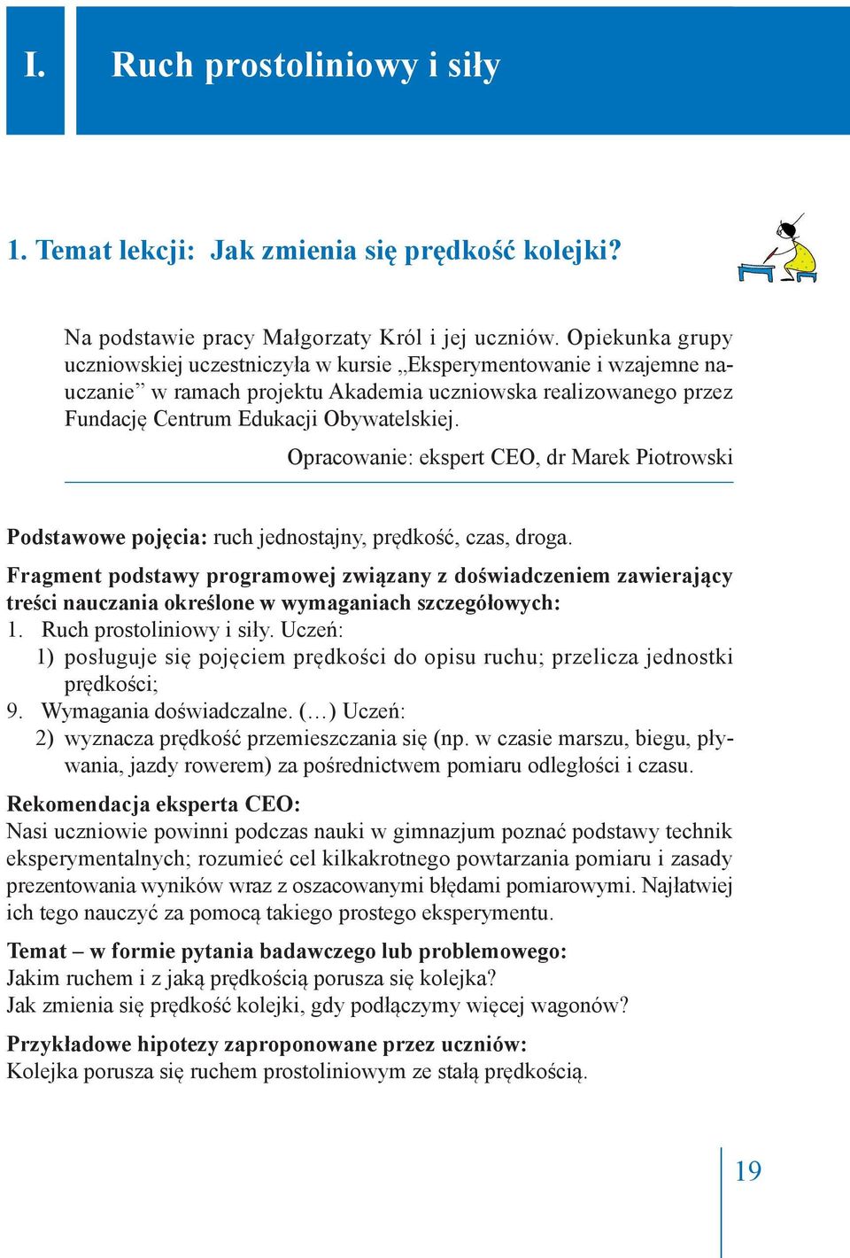 Opracowanie: ekspert CEO, dr Marek Piotrowski Podstawowe pojęcia: ruch jednostajny, prędkość, czas, droga.