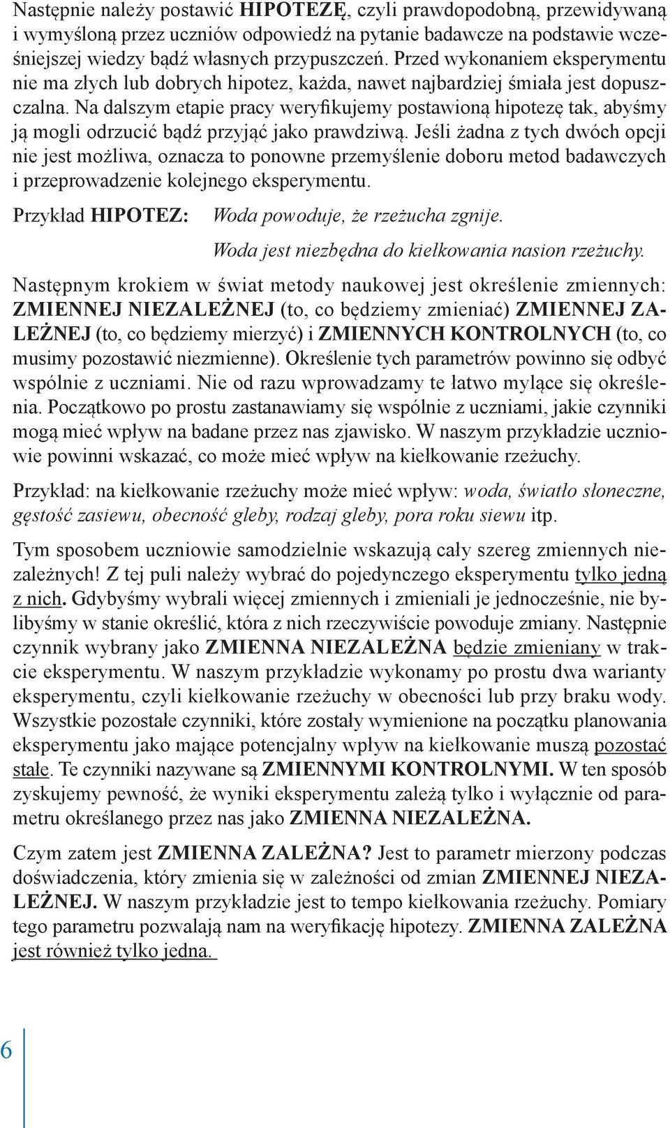 Na dalszym etapie pracy weryfikujemy postawioną hipotezę tak, abyśmy ją mogli odrzucić bądź przyjąć jako prawdziwą.