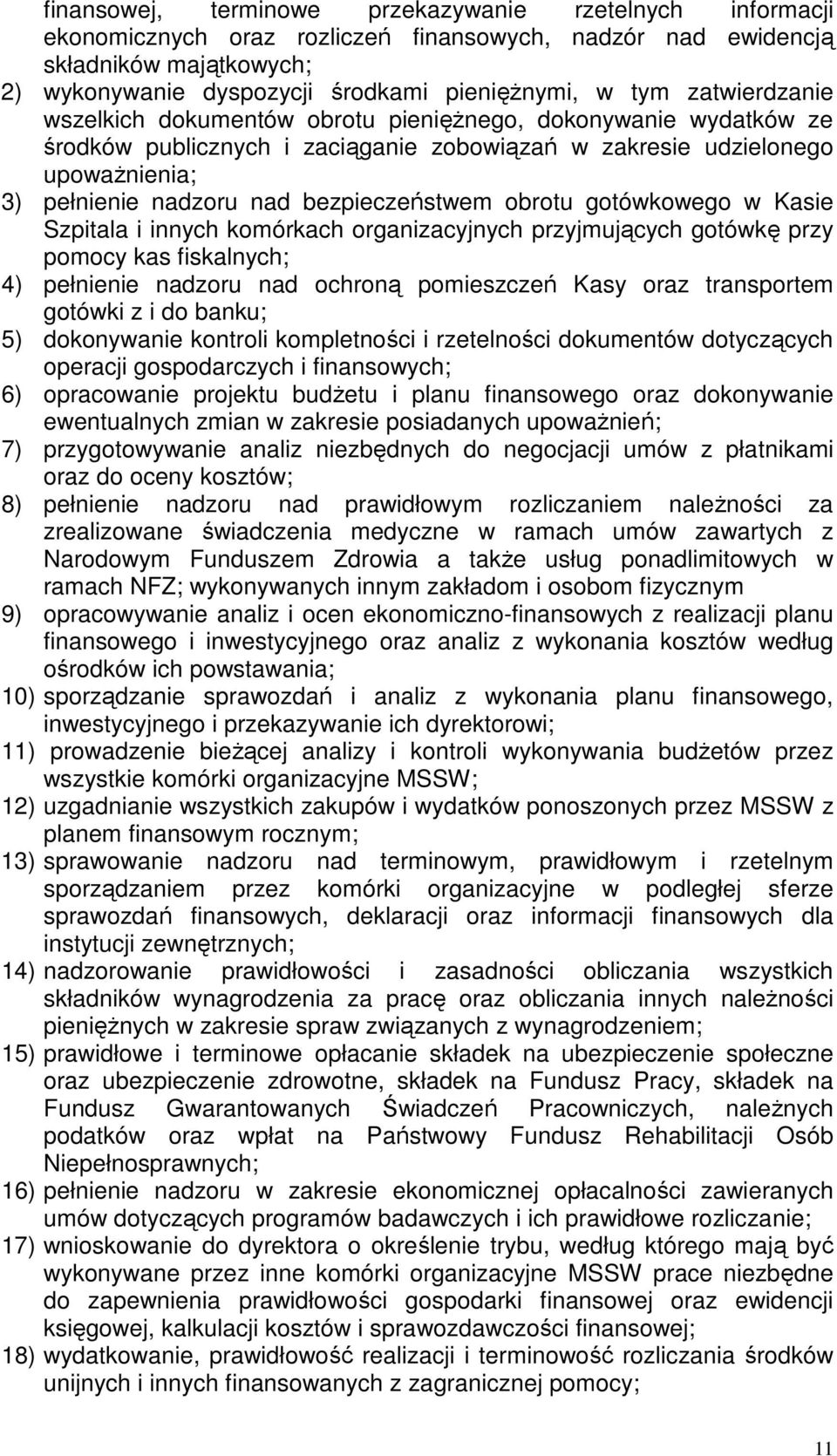 bezpieczeństwem obrotu gotówkowego w Kasie Szpitala i innych komórkach organizacyjnych przyjmujących gotówkę przy pomocy kas fiskalnych; 4) pełnienie nadzoru nad ochroną pomieszczeń Kasy oraz