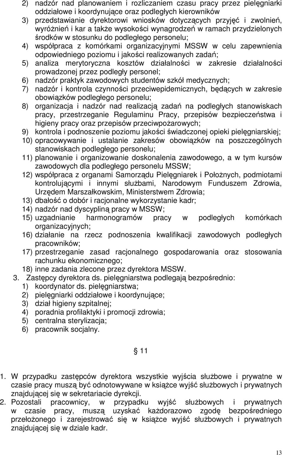 poziomu i jakości realizowanych zadań; 5) analiza merytoryczna kosztów działalności w zakresie działalności prowadzonej przez podległy personel; 6) nadzór praktyk zawodowych studentów szkół