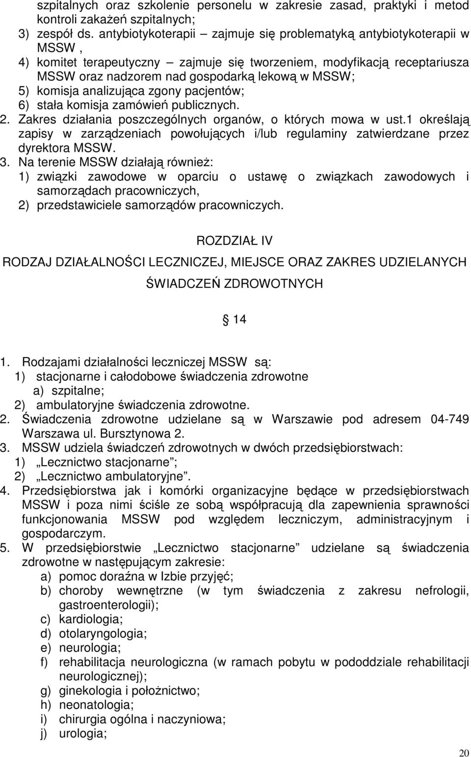 komisja analizująca zgony pacjentów; 6) stała komisja zamówień publicznych. 2. Zakres działania poszczególnych organów, o których mowa w ust.