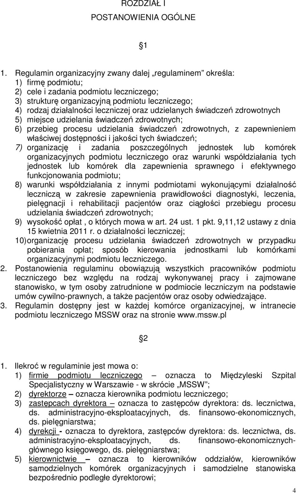 oraz udzielanych świadczeń zdrowotnych 5) miejsce udzielania świadczeń zdrowotnych; 6) przebieg procesu udzielania świadczeń zdrowotnych, z zapewnieniem właściwej dostępności i jakości tych