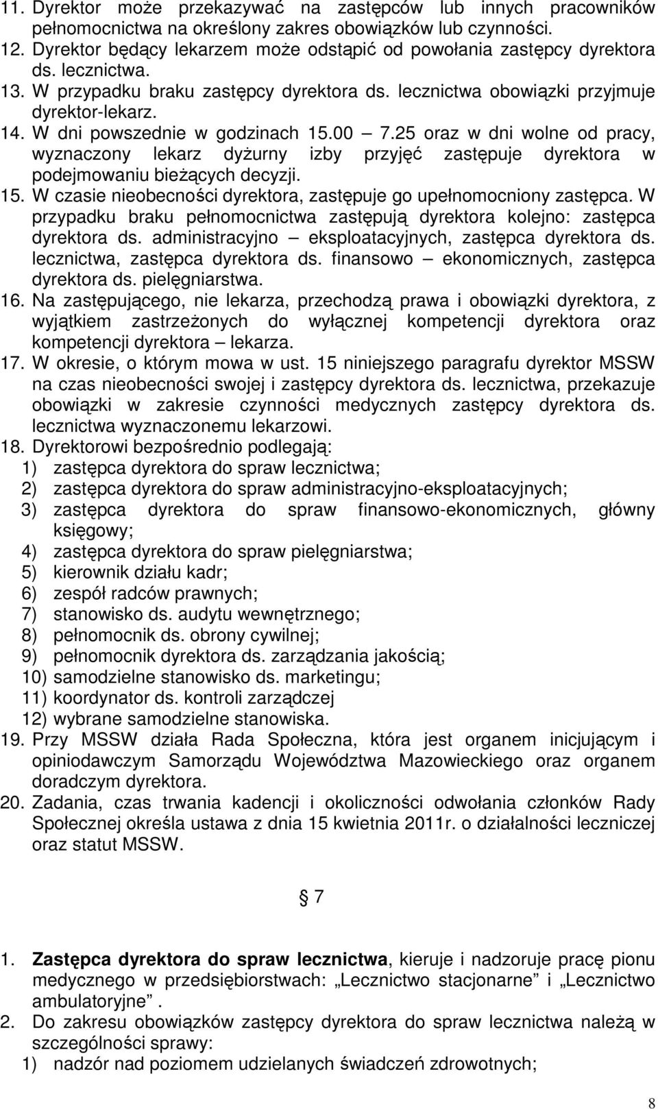 W dni powszednie w godzinach 15.00 7.25 oraz w dni wolne od pracy, wyznaczony lekarz dyżurny izby przyjęć zastępuje dyrektora w podejmowaniu bieżących decyzji. 15. W czasie nieobecności dyrektora, zastępuje go upełnomocniony zastępca.