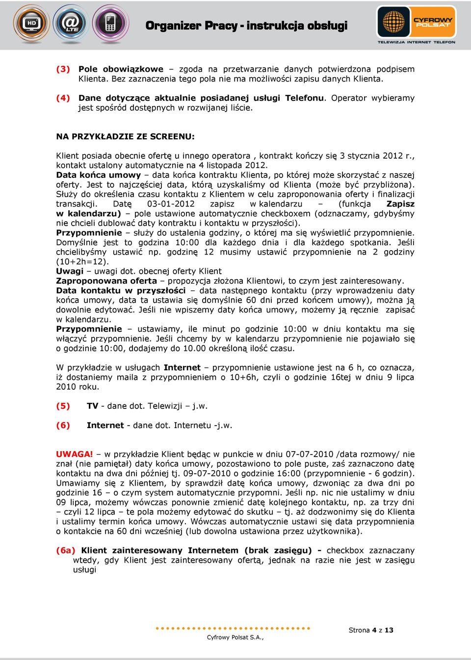 NA PRZYKŁADZIE ZE SCREENU: Klient posiada obecnie ofertę u innego operatora, kontrakt kończy się 3 stycznia 2012 r., kontakt ustalony automatycznie na 4 listopada 2012.