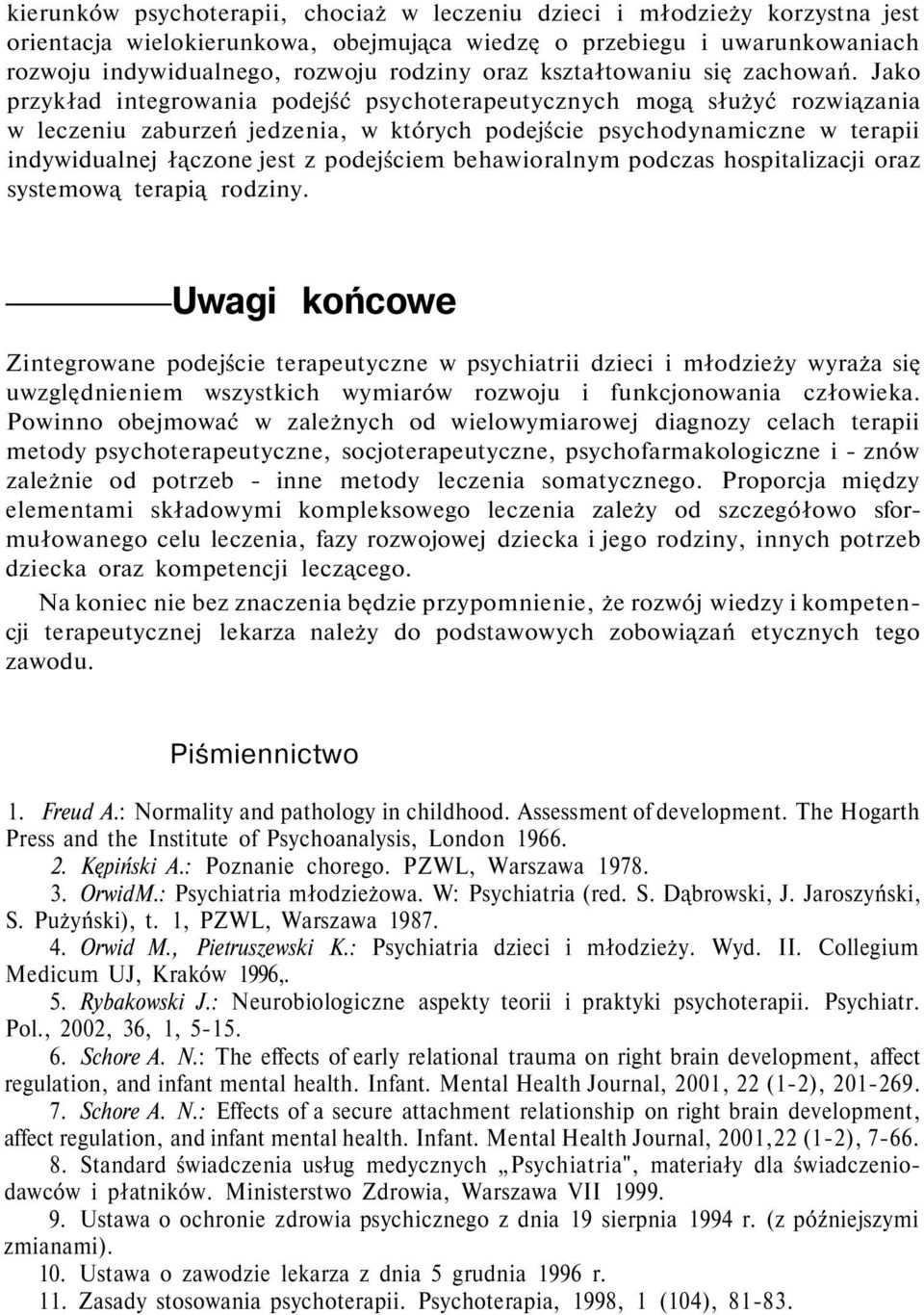 Jako przykład integrowania podejść psychoterapeutycznych mogą służyć rozwiązania w leczeniu zaburzeń jedzenia, w których podejście psychodynamiczne w terapii indywidualnej łączone jest z podejściem