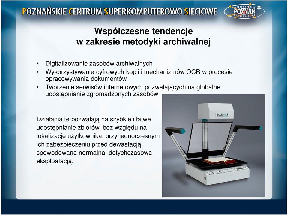 udostępnianie zgromadzonych zasobów Działania te pozwalają na szybkie i łatwe udostępnianie zbiorów, bez względu na