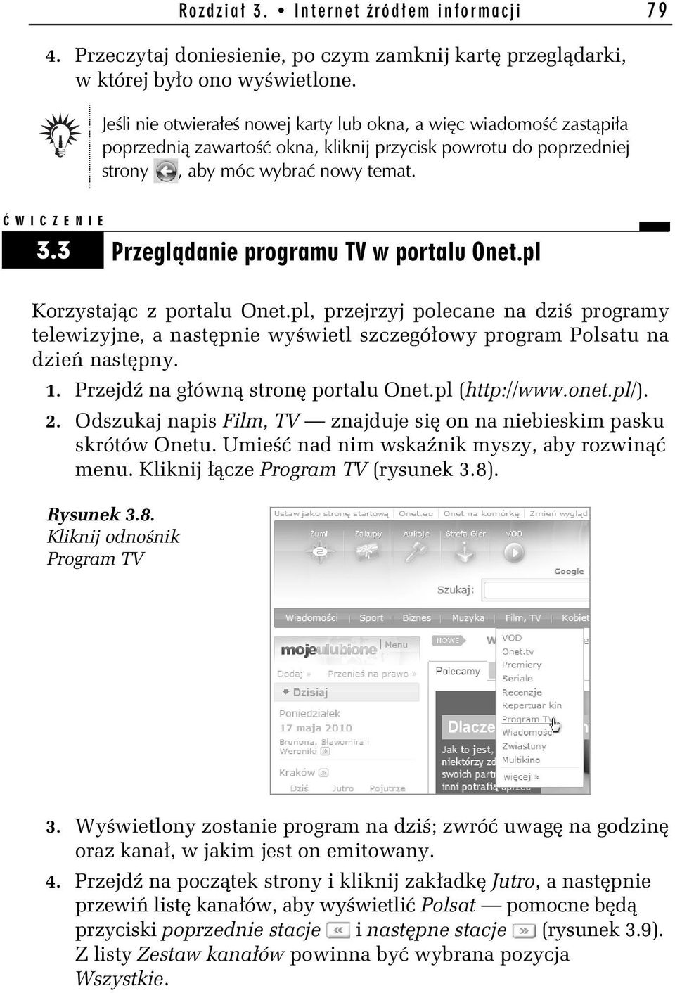 3 Przegl danie programu TV w portalu Onet.pl Korzystaj c z portalu Onet.pl, przejrzyj polecane na dzi programy telewizyjne, a nast pnie wy wietl szczegó owy program Polsatu na dzie nast pny. 1.