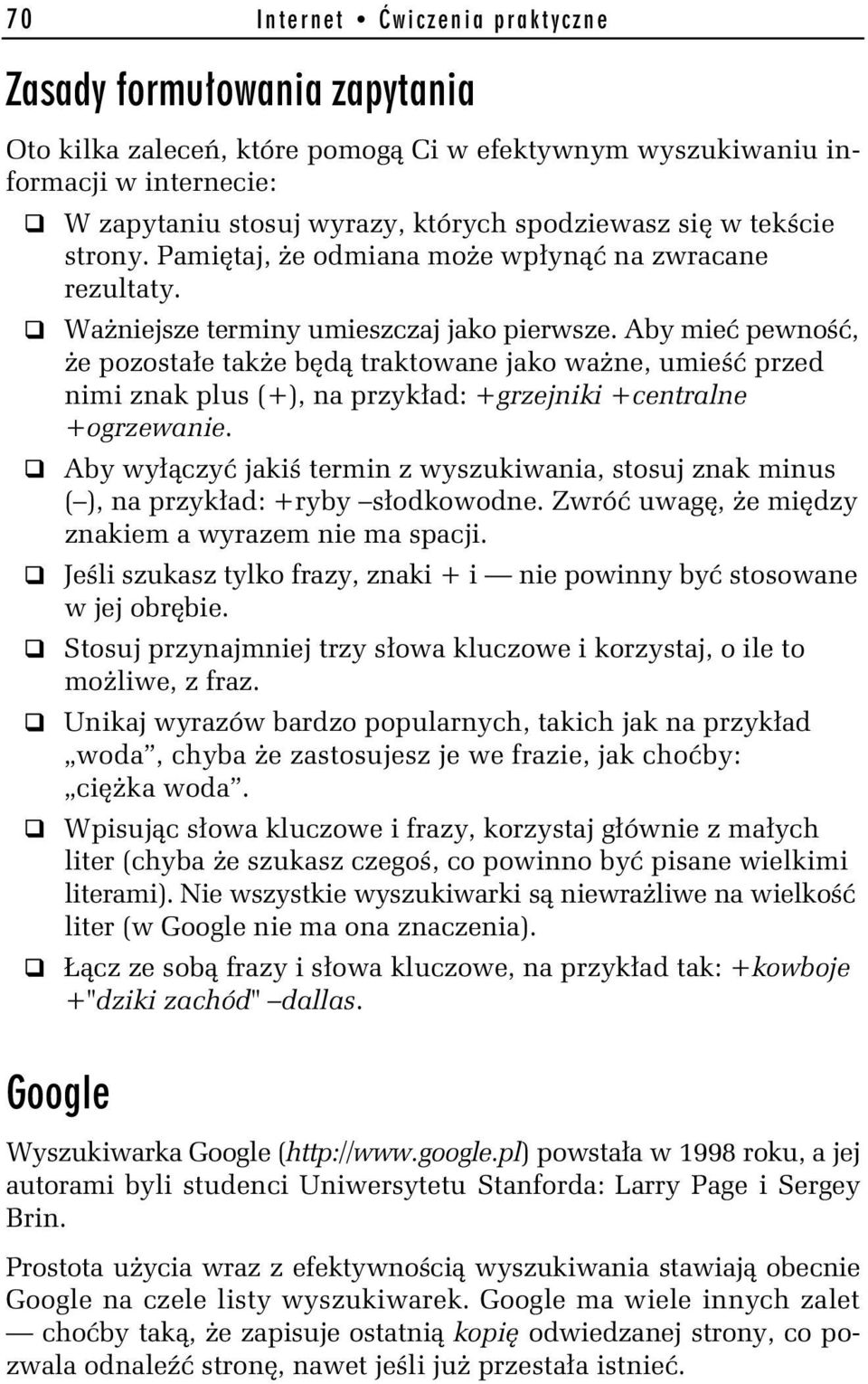 Aby mie pewno, e pozosta e tak e b d traktowane jako wa ne, umie przed nimi znak plus (+), na przyk ad: +grzejniki +centralne +ogrzewanie.