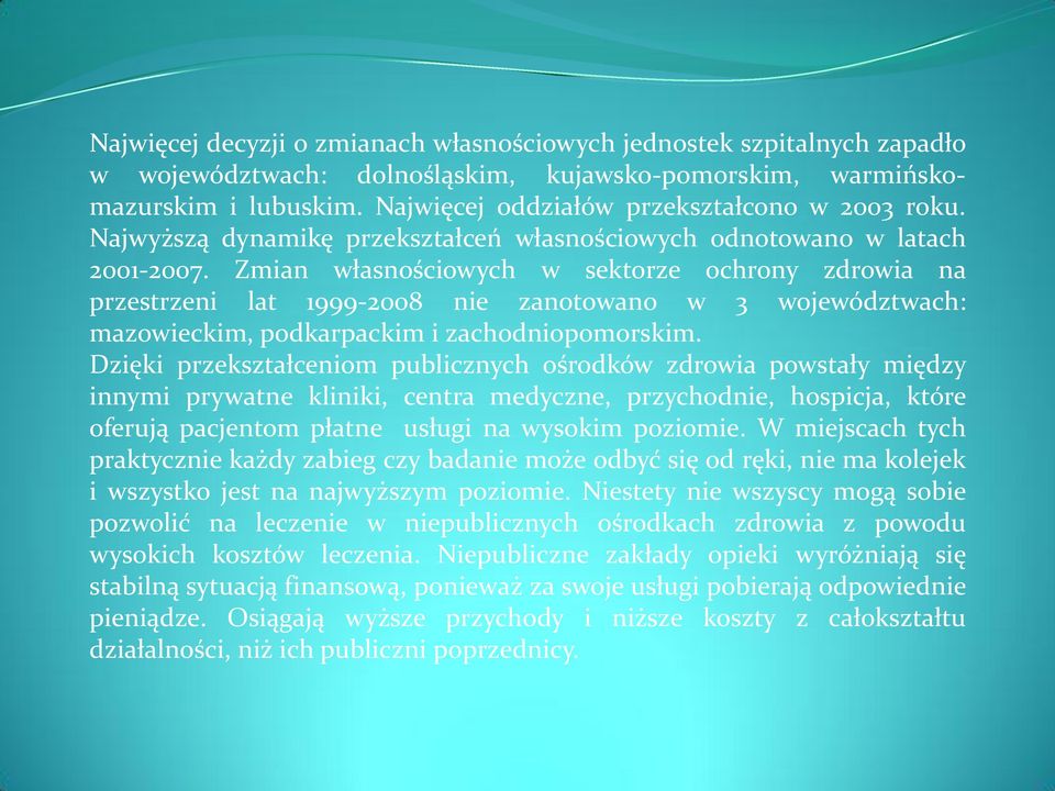 Zmian własnościowych w sektorze ochrony zdrowia na przestrzeni lat 1999-2008 nie zanotowano w 3 województwach: mazowieckim, podkarpackim i zachodniopomorskim.