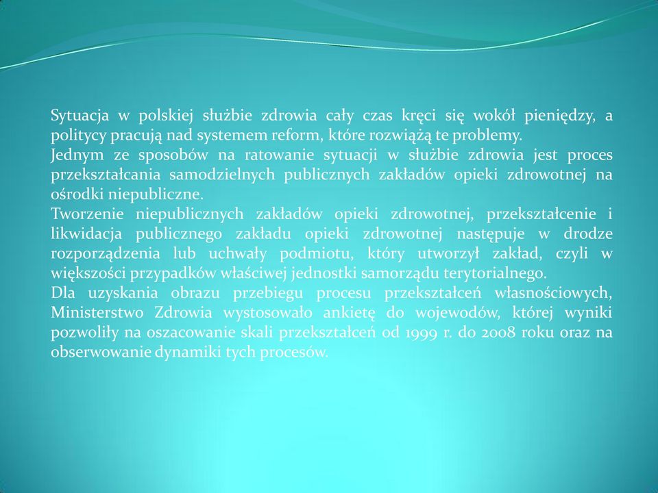 Tworzenie niepublicznych zakładów opieki zdrowotnej, przekształcenie i likwidacja publicznego zakładu opieki zdrowotnej następuje w drodze rozporządzenia lub uchwały podmiotu, który utworzył zakład,