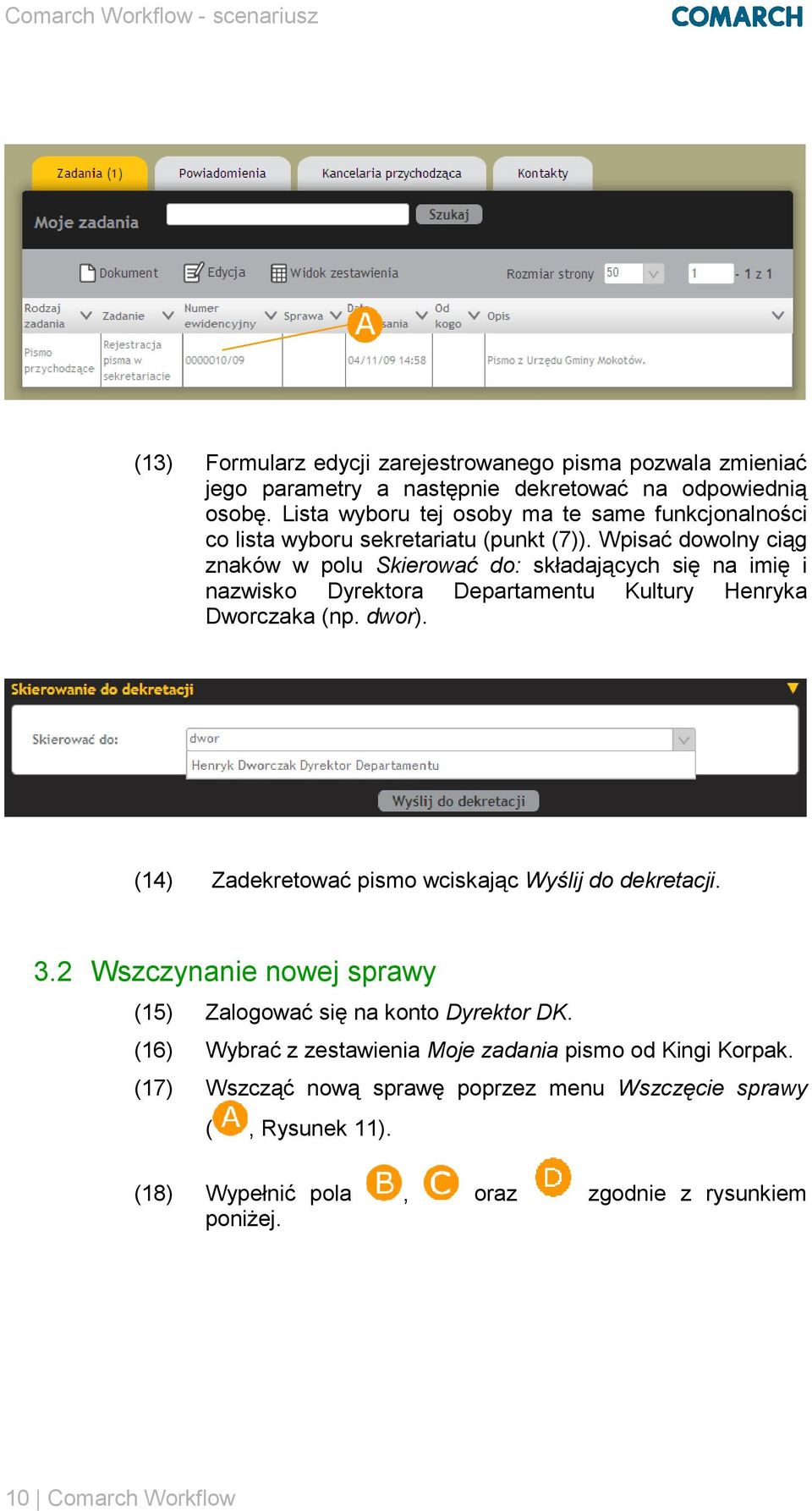 Wpisać dowolny ciąg znaków w polu Skierować do: składających się na imię i nazwisko Dyrektora Departamentu Kultury Henryka Dworczaka (np. dwor).