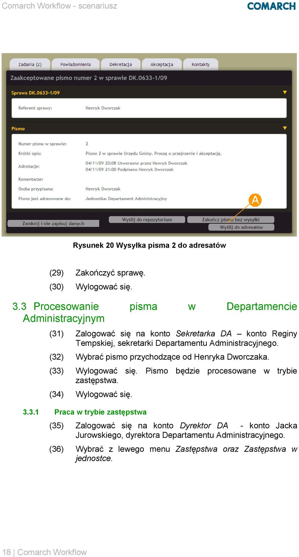 Administracyjnego. (32) Wybrać pismo przychodzące od Henryka Dworczaka. (33) Wylogować się. Pismo będzie procesowane w trybie zastępstwa.