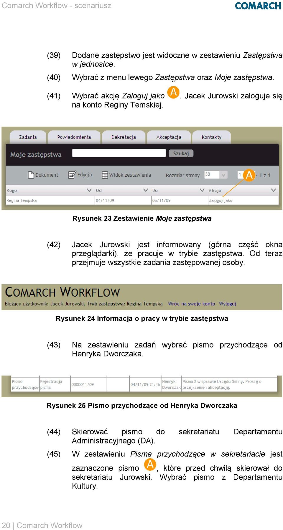 Od teraz przejmuje wszystkie zadania zastępowanej osoby. Rysunek 24 Informacja o pracy w trybie zastępstwa (43) Na zestawieniu zadań wybrać pismo przychodzące od Henryka Dworczaka.