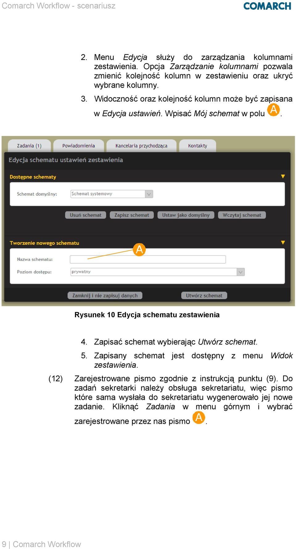 Zapisać schemat wybierając Utwórz schemat. 5. Zapisany schemat jest dostępny z menu Widok zestawienia. (12) Zarejestrowane pismo zgodnie z instrukcją punktu (9).