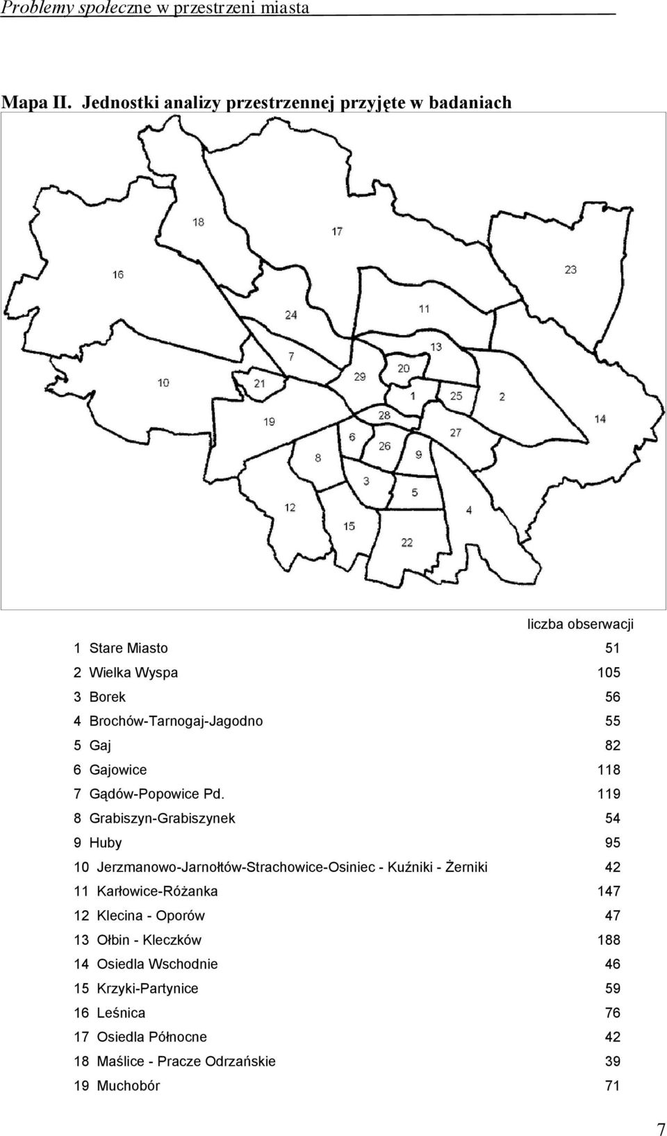 Brochów-Tarnogaj-Jagodno 55 5 Gaj 82 6 Gajowice 118 7 Gądów-Popowice Pd.