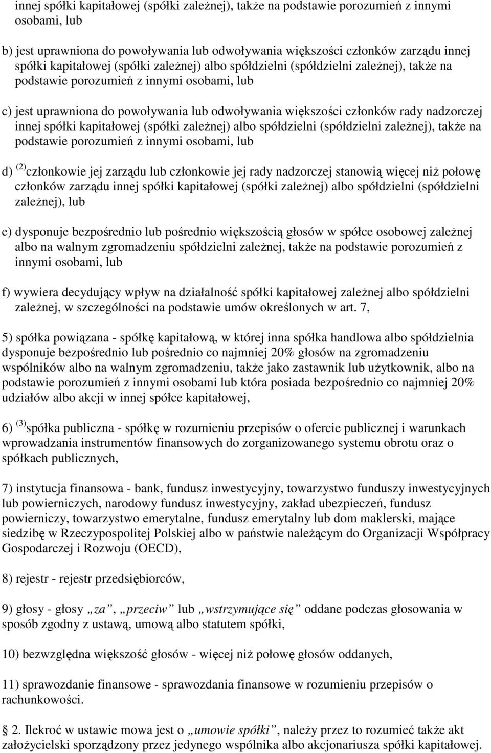 innej spółki kapitałowej (spółki zaleŝnej) albo spółdzielni (spółdzielni zaleŝnej), takŝe na podstawie porozumień z innymi osobami, lub d) (2) członkowie jej zarządu lub członkowie jej rady