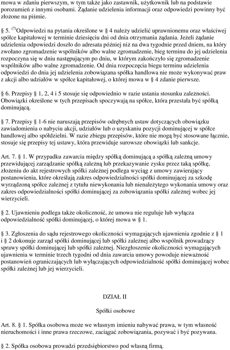 JeŜeli Ŝądanie udzielenia odpowiedzi doszło do adresata później niŝ na dwa tygodnie przed dniem, na który zwołano zgromadzenie wspólników albo walne zgromadzenie, bieg terminu do jej udzielenia