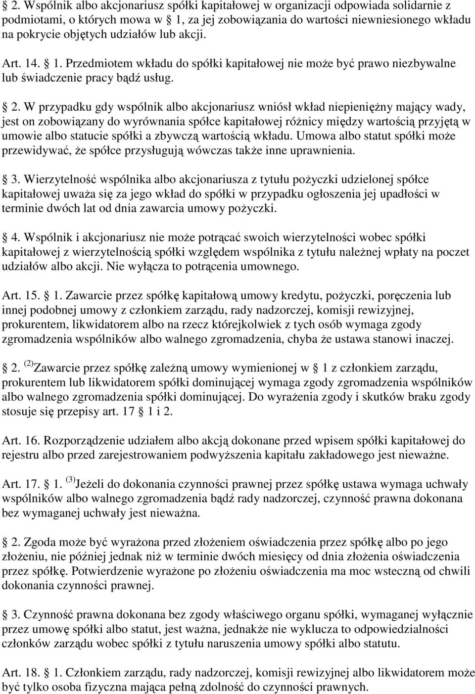 W przypadku gdy wspólnik albo akcjonariusz wniósł wkład niepienięŝny mający wady, jest on zobowiązany do wyrównania spółce kapitałowej róŝnicy między wartością przyjętą w umowie albo statucie spółki