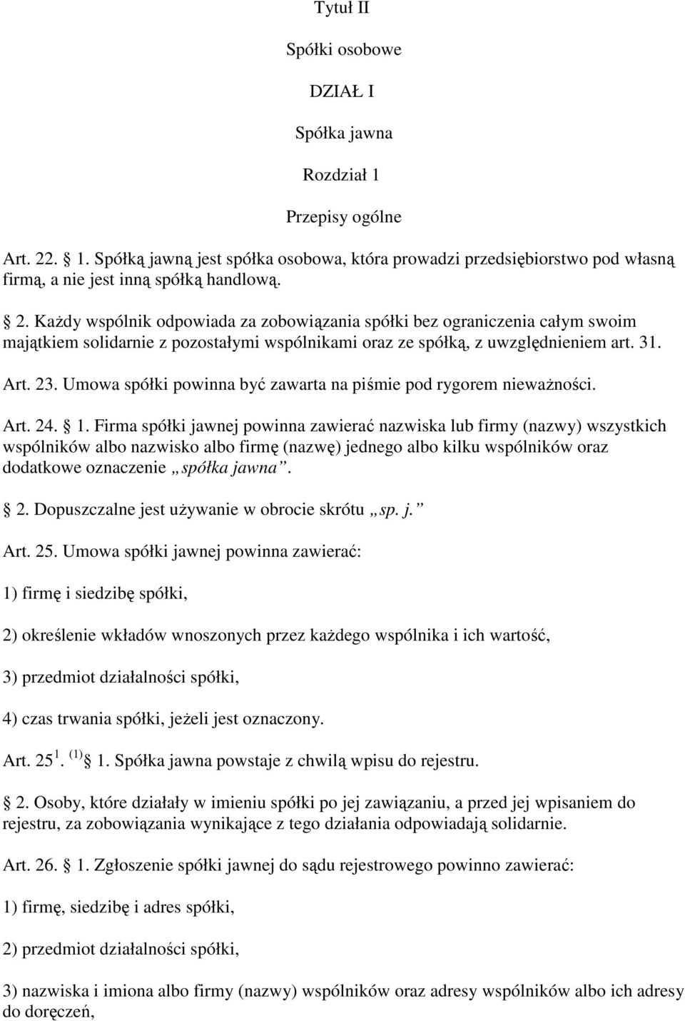 Umowa spółki powinna być zawarta na piśmie pod rygorem niewaŝności. Art. 24. 1.