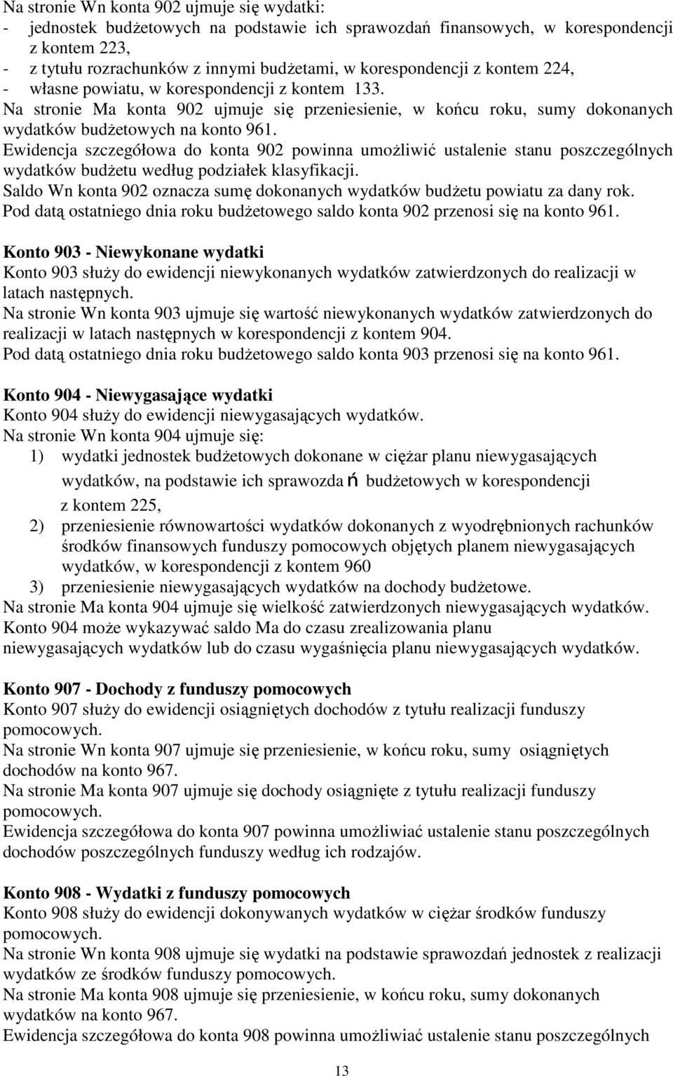 Ewidencja szczegółowa do konta 902 powinna umożliwić ustalenie stanu poszczególnych wydatków budżetu według podziałek klasyfikacji.