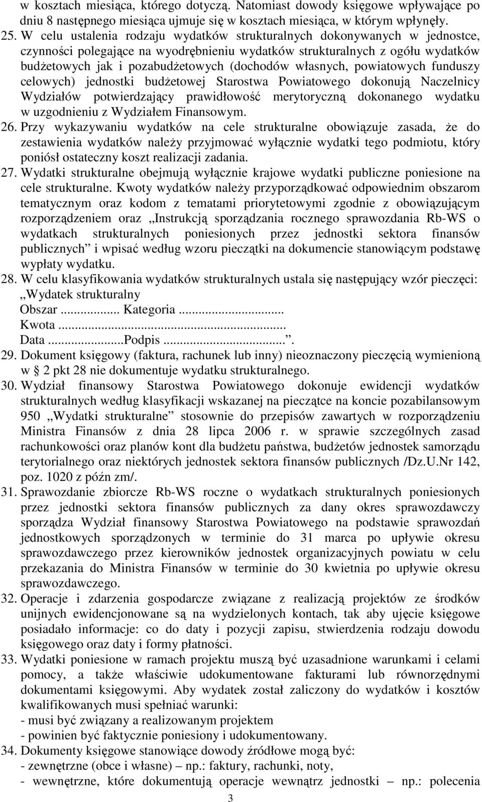 własnych, powiatowych funduszy celowych) jednostki budżetowej Starostwa Powiatowego dokonują Naczelnicy Wydziałów potwierdzający prawidłowość merytoryczną dokonanego wydatku w uzgodnieniu z Wydziałem