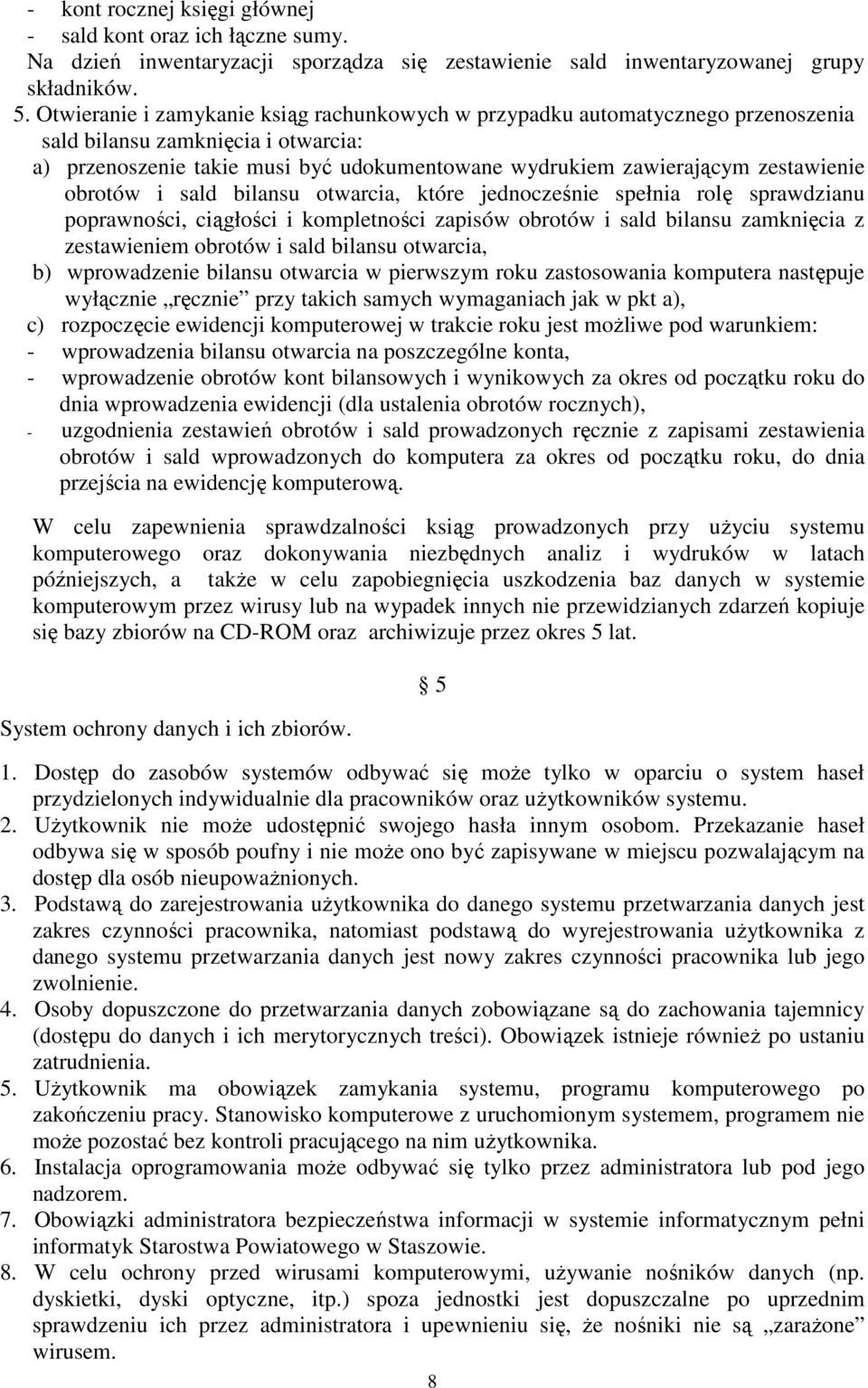 obrotów i sald bilansu otwarcia, które jednocześnie spełnia rolę sprawdzianu poprawności, ciągłości i kompletności zapisów obrotów i sald bilansu zamknięcia z zestawieniem obrotów i sald bilansu