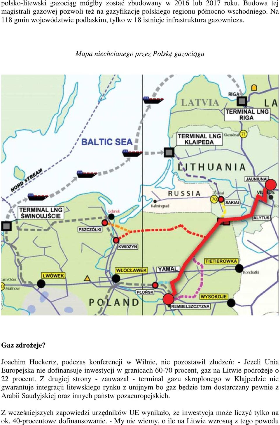 Joachim Hockertz, podczas konferencji w Wilnie, nie pozostawił złudzeń: - Jeżeli Unia Europejska nie dofinansuje inwestycji w granicach 60-70 procent, gaz na Litwie podrożeje o 22 procent.