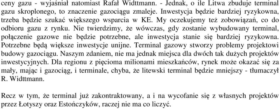 Nie twierdzimy, że wówczas, gdy zostanie wybudowany terminal, połączenie gazowe nie będzie potrzebne, ale inwestycja stanie się bardziej ryzykowna. Potrzebne będą większe inwestycje unijne.