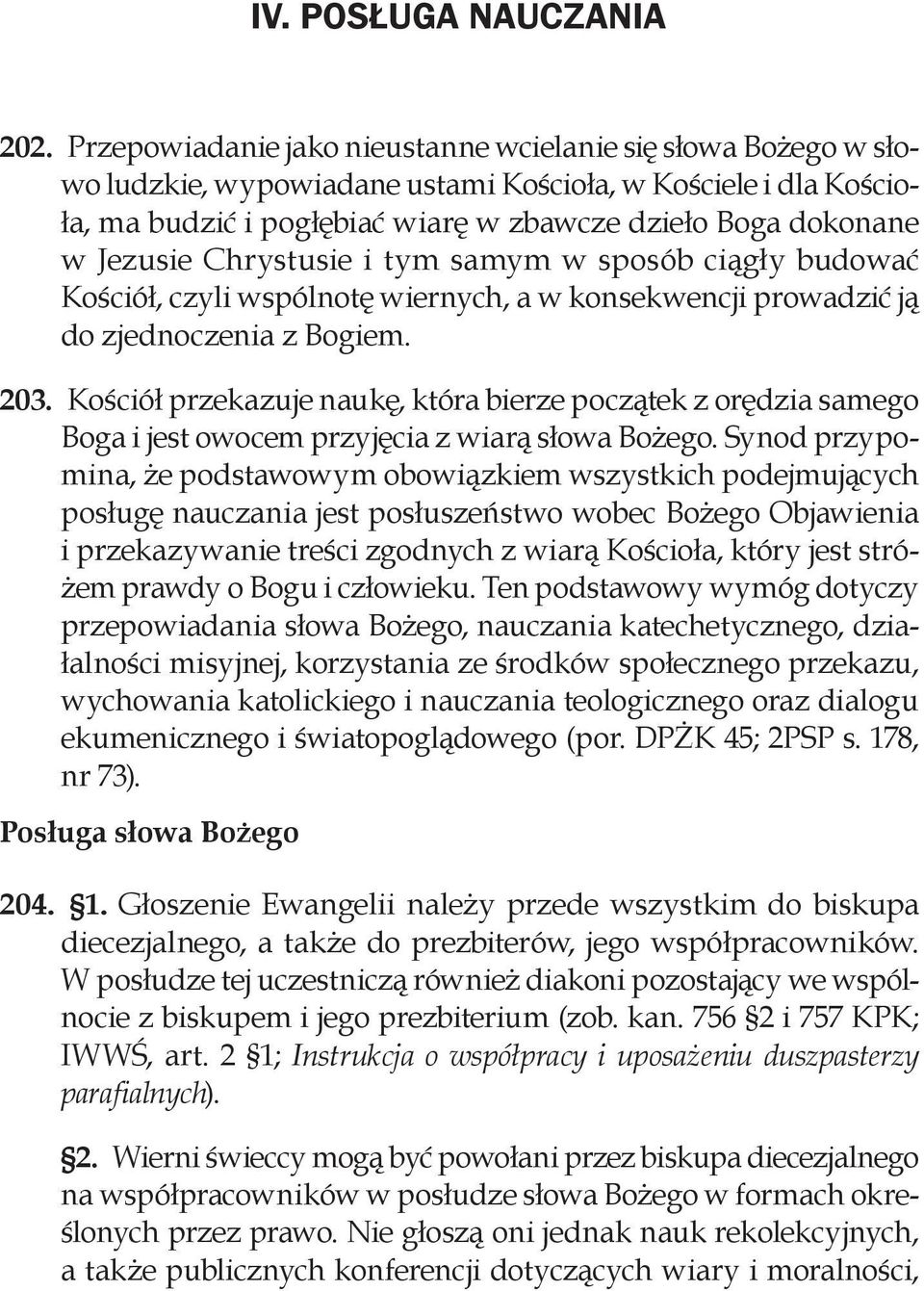 Chrystusie i tym samym w sposób ciągły budować Kościół, czyli wspólnotę wiernych, a w konsekwencji prowadzić ją do zjednoczenia z Bogiem. 203.