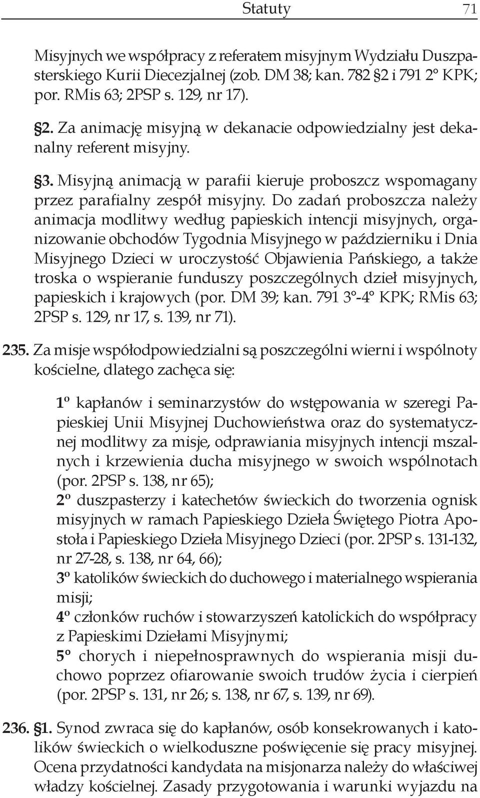 Misyjną animacją w parafii kieruje proboszcz wspomagany przez parafialny zespół misyjny.