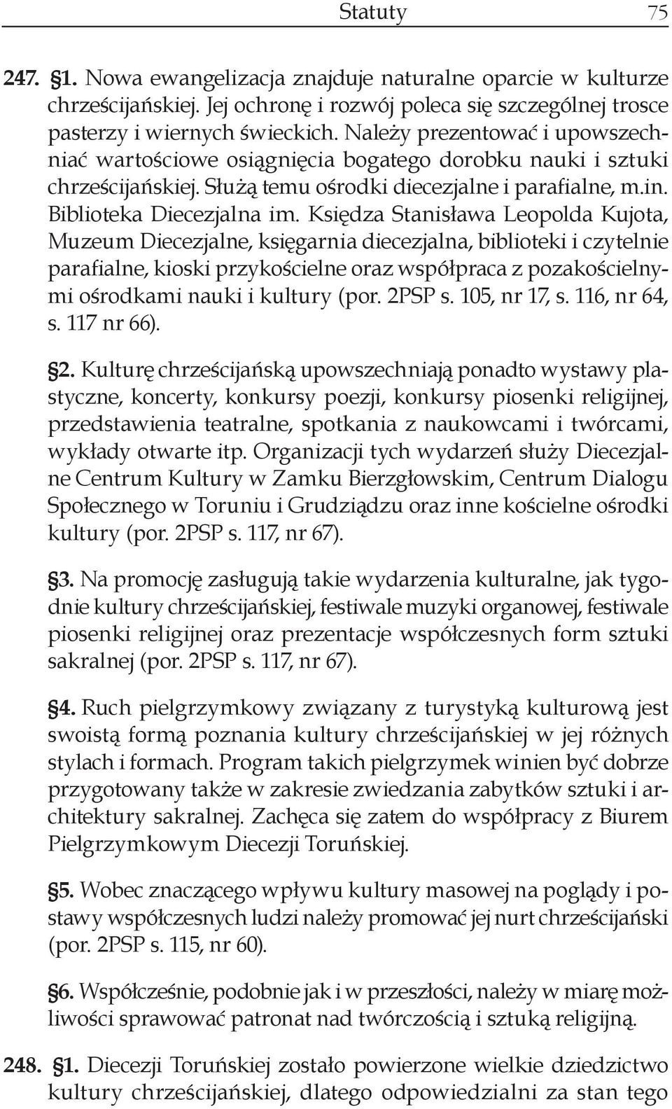 Księdza Stanisława Leopolda Kujota, Muzeum Diecezjalne, księgarnia diecezjalna, biblioteki i czytelnie parafialne, kioski przykościelne oraz współpraca z pozakościelnymi ośrodkami nauki i kultury